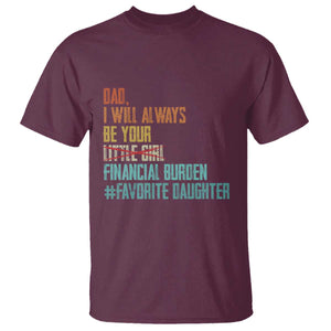 Dad I Will Always Be Your Financial Burden T Shirt Funny Girl Dad TS11 Maroon Print Your Wear