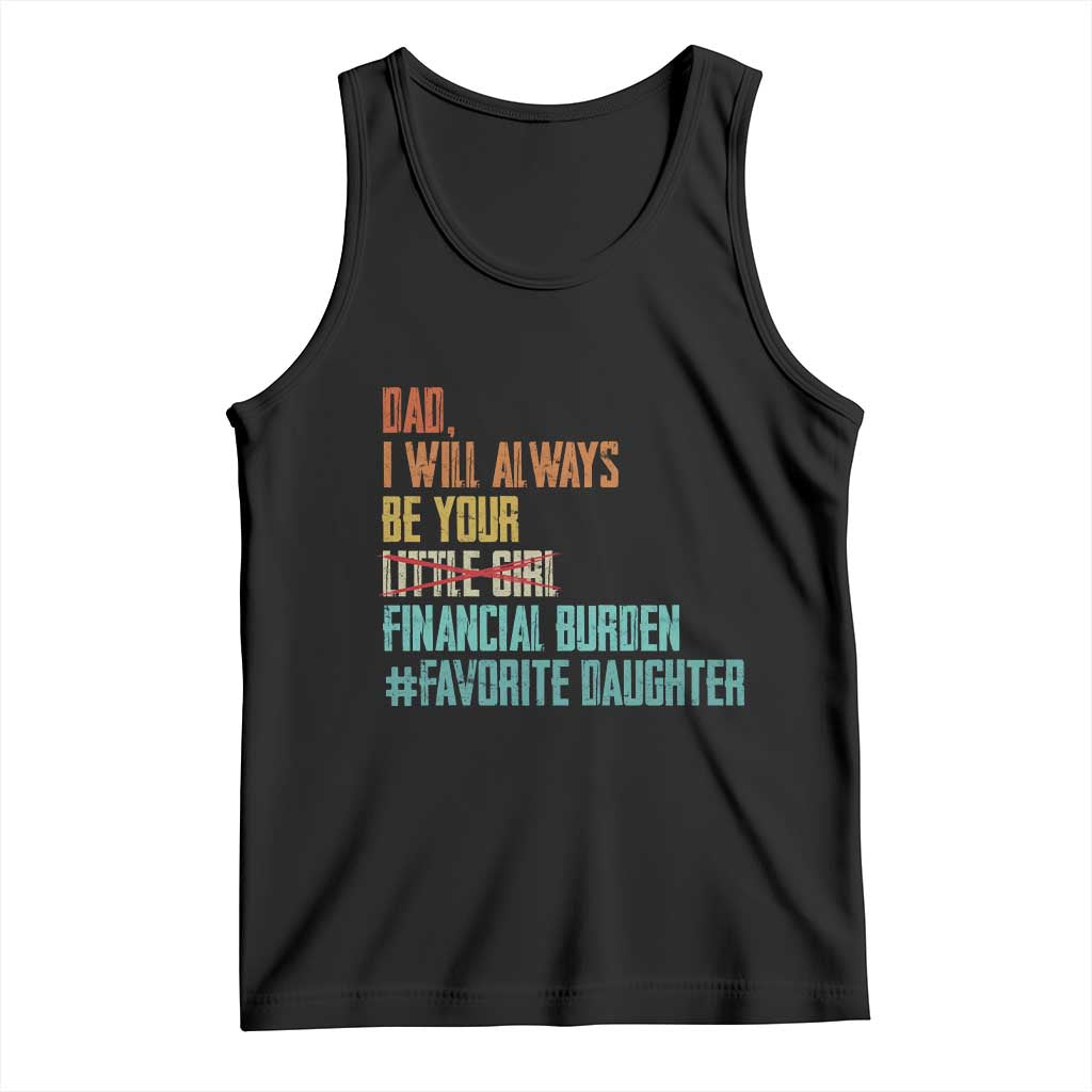 Dad I Will Always Be Your Financial Burden Tank Top Funny Girl Dad TS11 Black Print Your Wear