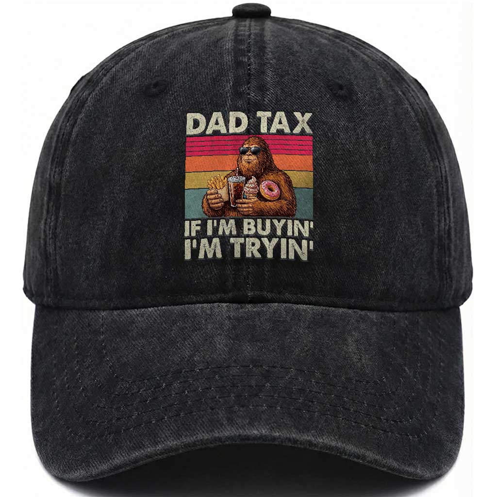 Dad Tax If I Am Buying I Am Trying Washed Cotton Baseball Cap Funny Bigfoot Dad Father's Day Fast Food TS11 Print Your Wear