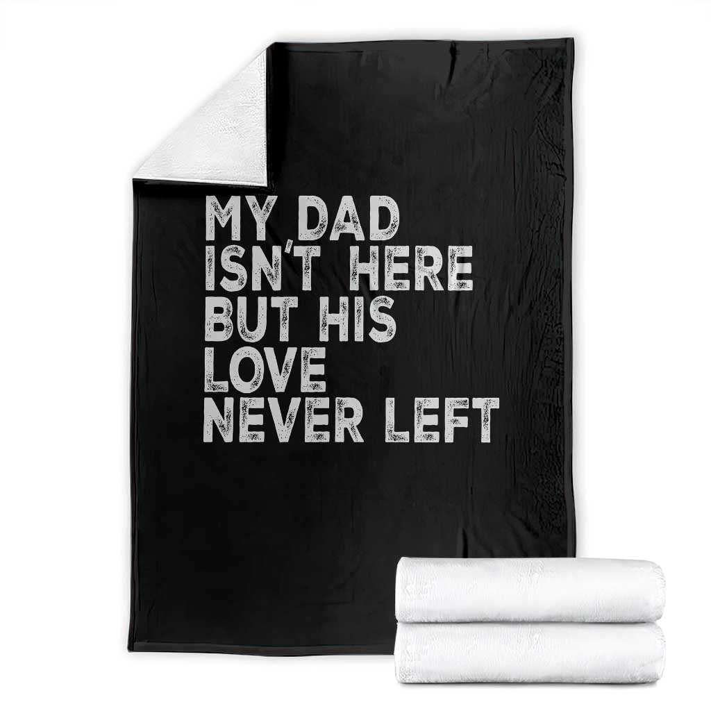 My Dad Isn't Here But His Love Never Left Memorial Father Throw Blanket TS11 Black Print Your Wear