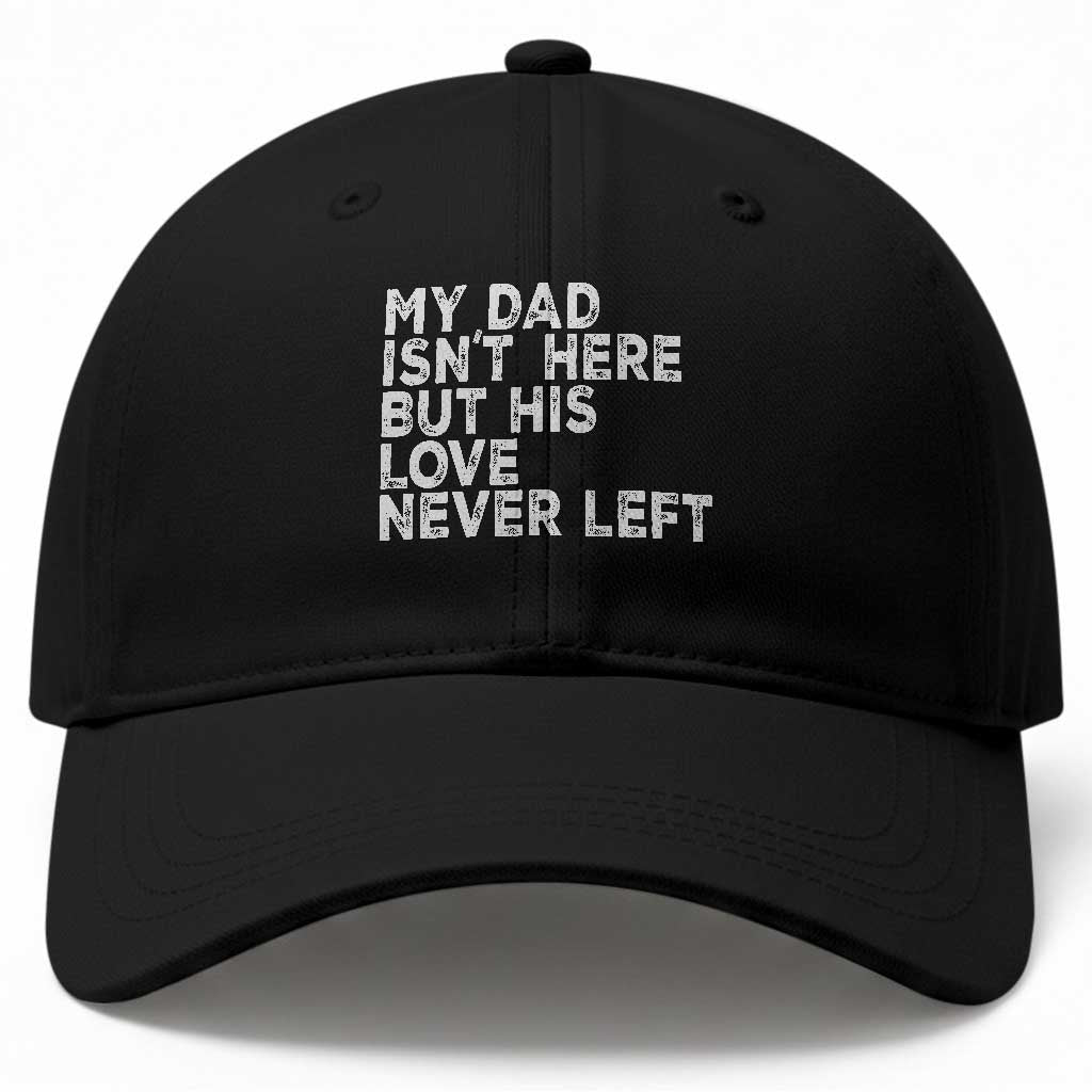 My Dad Isn't Here But His Love Never Left Memorial Father Baseball Cap TS11 Print Your Wear