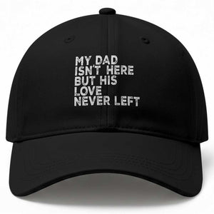 My Dad Isn't Here But His Love Never Left Memorial Father Baseball Cap TS11 Print Your Wear
