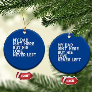 My Dad Isn't Here But His Love Never Left Memorial Father Ceramic Ornament TS11 1pc Blue Print Your Wear