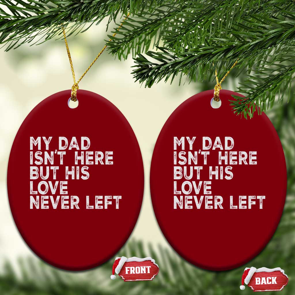 My Dad Isn't Here But His Love Never Left Memorial Father Ceramic Ornament TS11 Print Your Wear