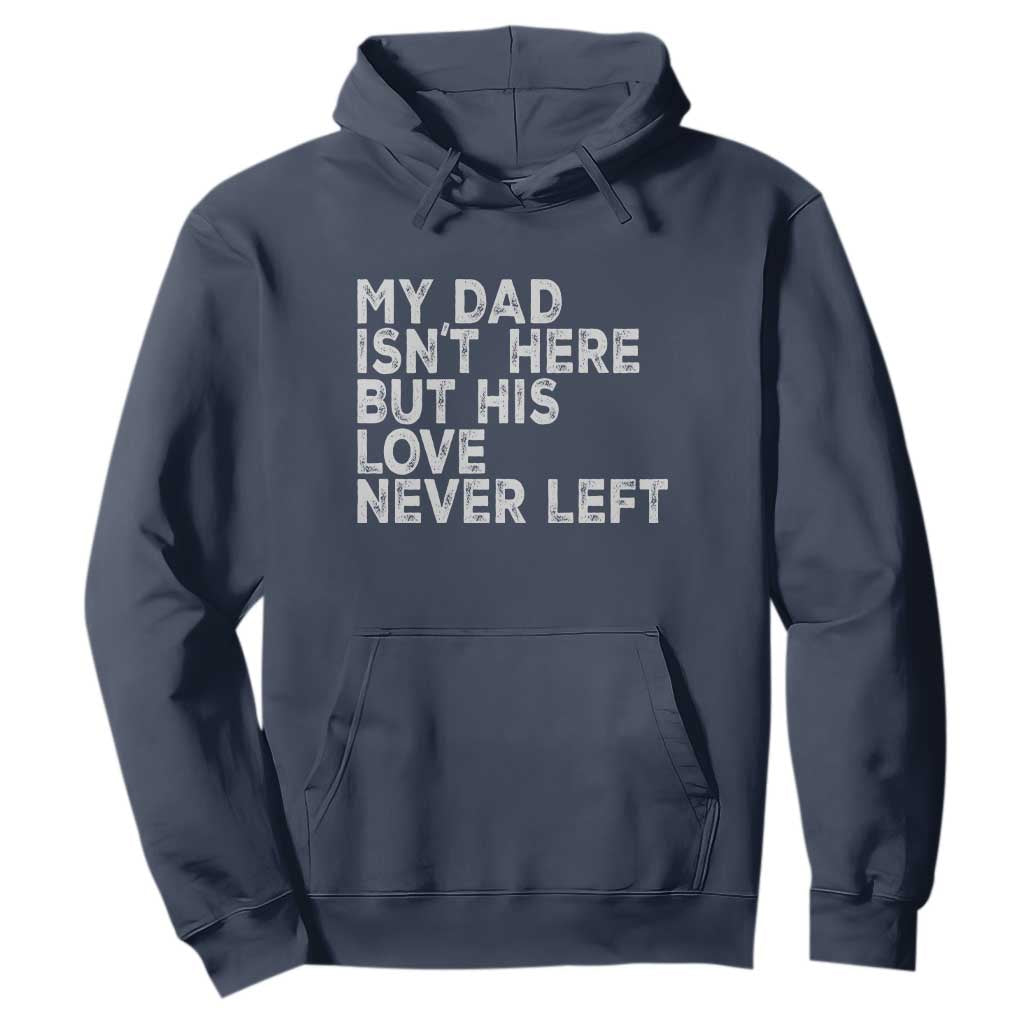 My Dad Isn't Here But His Love Never Left Memorial Father Hoodie TS11 Navy Print Your Wear