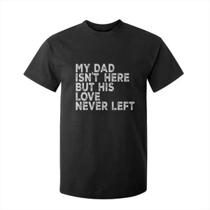 My Dad Isn't Here But His Love Never Left Memorial Father T Shirt For Kid TS11 Black Print Your Wear