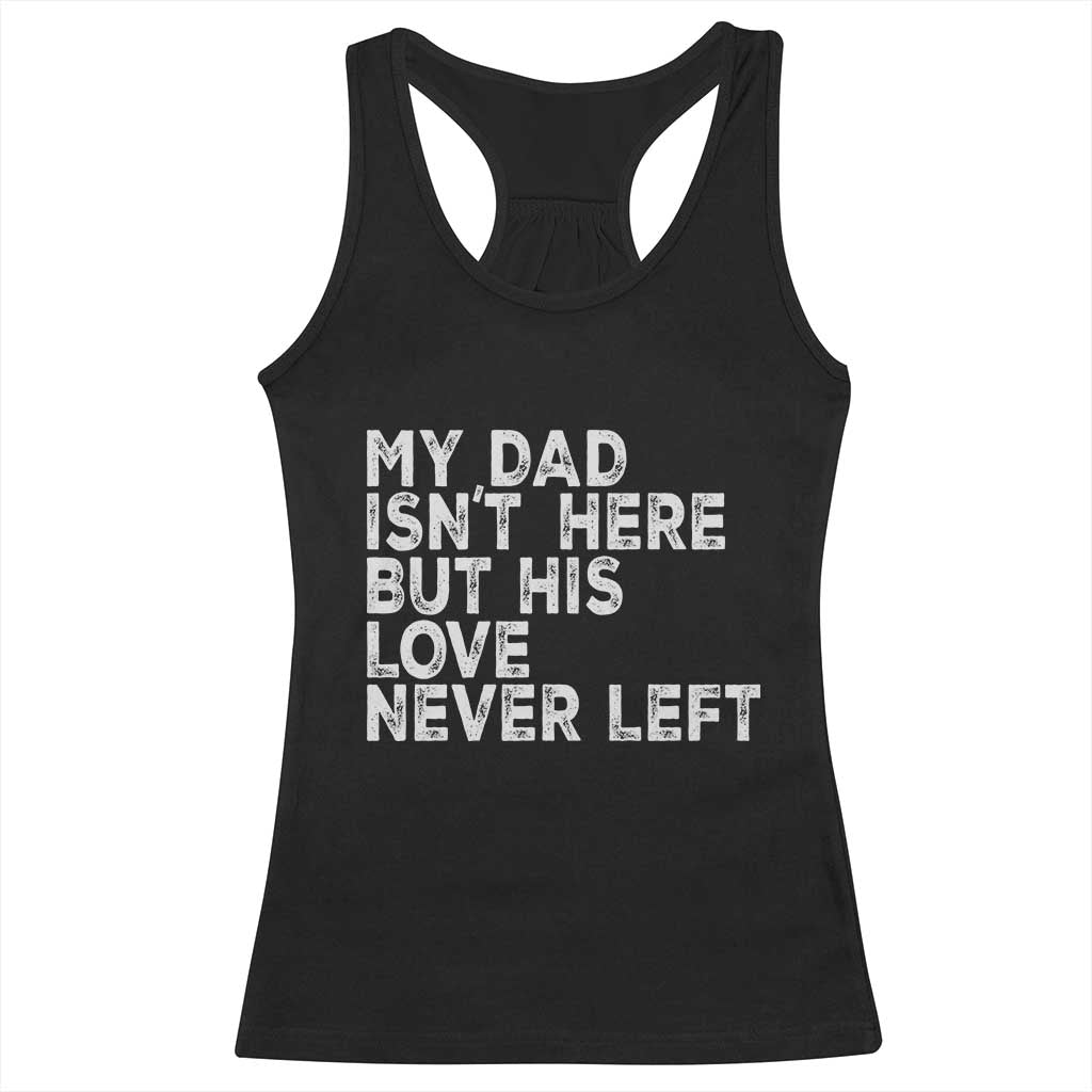 My Dad Isn't Here But His Love Never Left Memorial Father Racerback Tank Top TS11 Black Print Your Wear