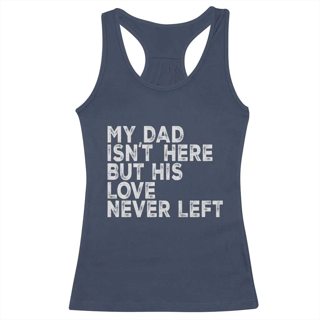 My Dad Isn't Here But His Love Never Left Memorial Father Racerback Tank Top TS11 Navy Print Your Wear