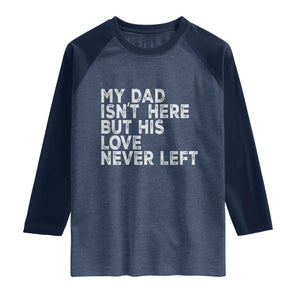 My Dad Isn't Here But His Love Never Left Memorial Father Raglan Shirt TS11 Heather Denim Navy Print Your Wear