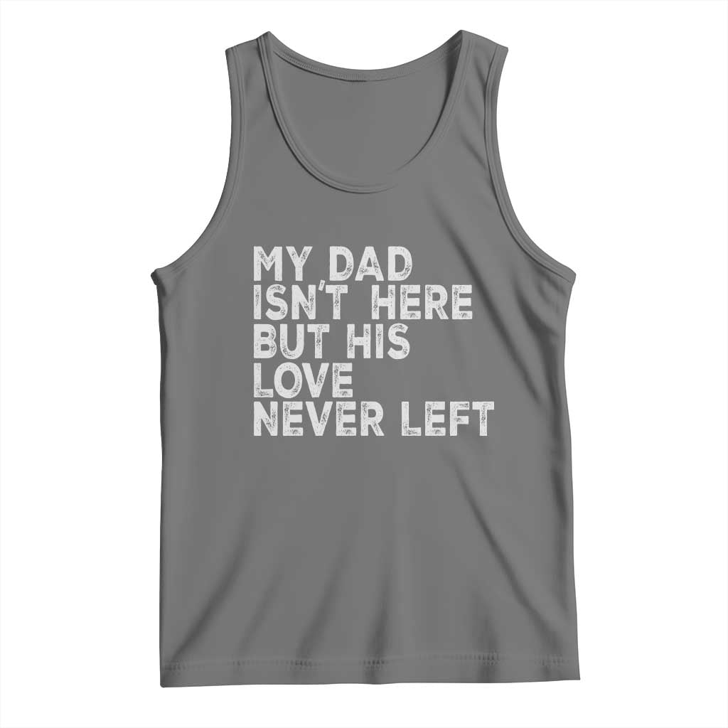 My Dad Isn't Here But His Love Never Left Memorial Father Tank Top TS11 Black Heather Print Your Wear