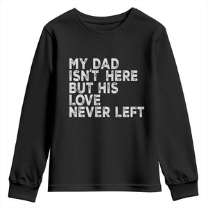 My Dad Isn't Here But His Love Never Left Memorial Father Youth Sweatshirt TS11 Black Print Your Wear