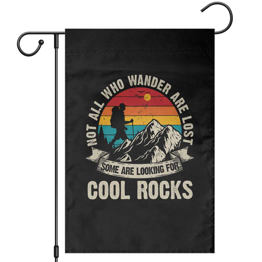 Funny Rock Collector Geologist Garden Flag Not All Who Wander Are Lost Some Are Looking For Cool Rocks