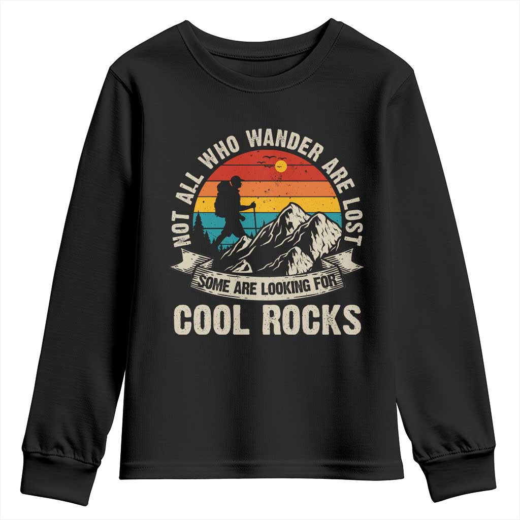 Funny Rock Collector Geologist Youth Sweatshirt Not All Who Wander Are Lost Some Are Looking For Cool Rocks