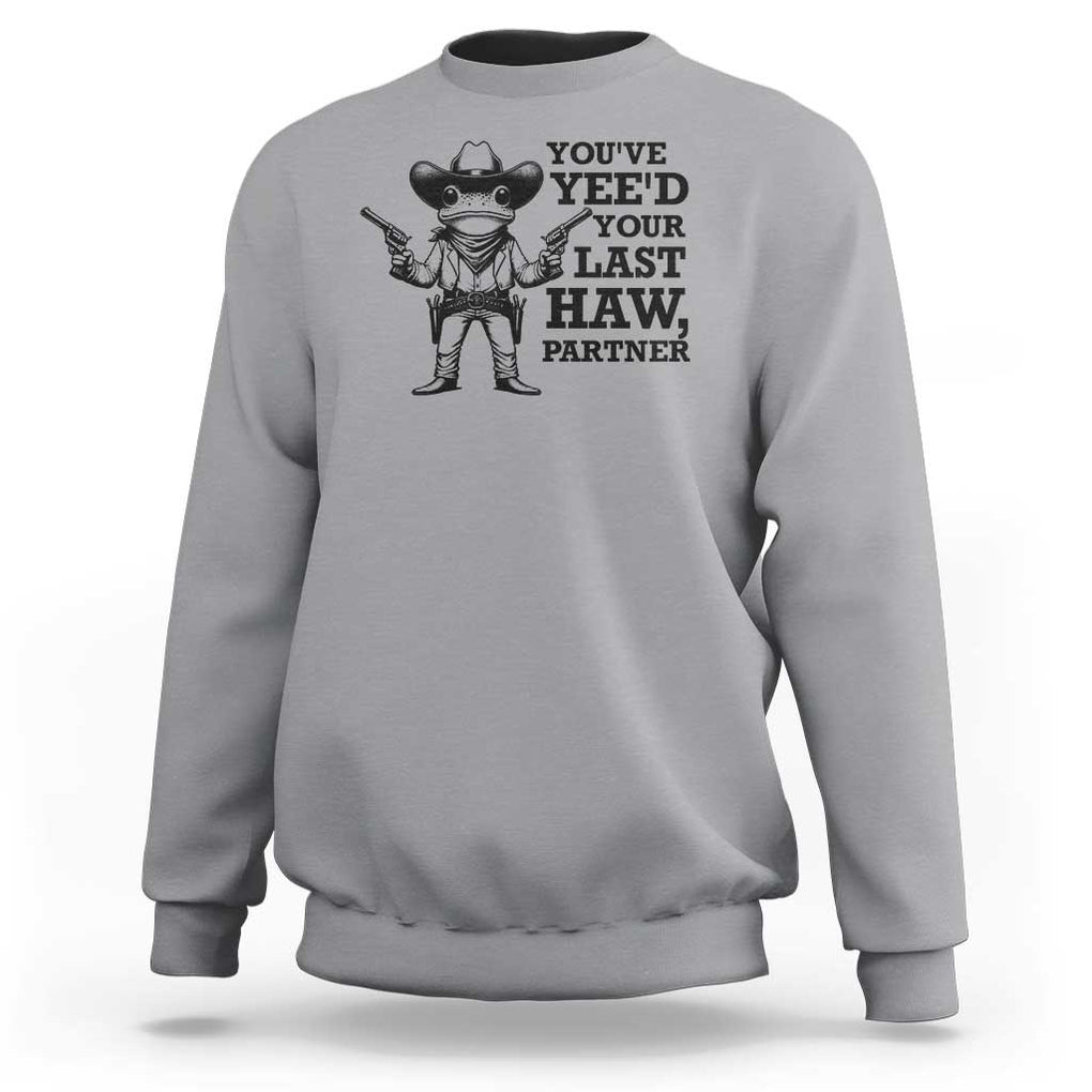 Funny Cowboy Frog Sweatshirt Vintage You've Yee'd Your Last Haw Partner TS11 Sport Gray Print Your Wear