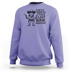 Funny Cowboy Frog Sweatshirt Vintage You've Yee'd Your Last Haw Partner TS11 Violet Print Your Wear