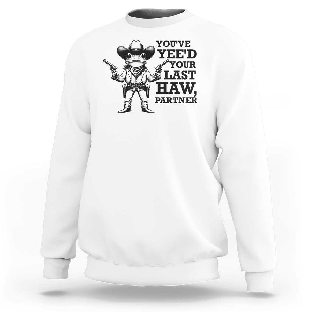 Funny Cowboy Frog Sweatshirt Vintage You've Yee'd Your Last Haw Partner TS11 White Print Your Wear