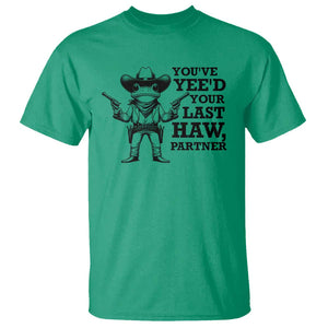 Funny Cowboy Frog T Shirt Vintage You've Yee'd Your Last Haw Partner TS11 Irish Green Print Your Wear