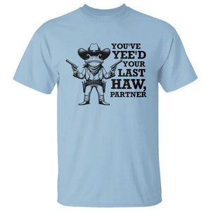 Funny Cowboy Frog T Shirt Vintage You've Yee'd Your Last Haw Partner TS11 Light Blue Print Your Wear