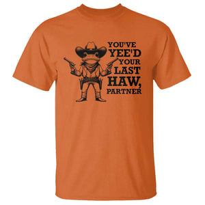 Funny Cowboy Frog T Shirt Vintage You've Yee'd Your Last Haw Partner TS11 Orange Print Your Wear