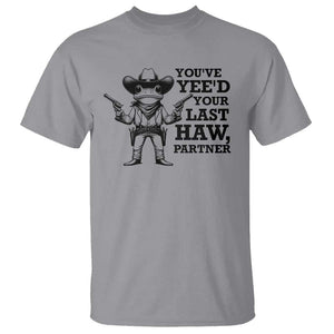 Funny Cowboy Frog T Shirt Vintage You've Yee'd Your Last Haw Partner TS11 Sport Gray Print Your Wear