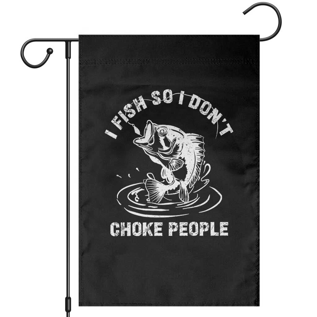 Funny Fishing Garden Flag I Fish So I Dont Choke People Reel Bait