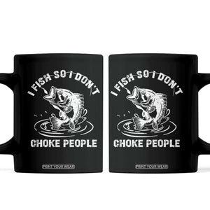 Funny Fishing Coffee Mug I Fish So I Dont Choke People Reel Bait