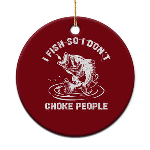 Funny Fishing Ceramic Ornament I Fish So I Dont Choke People Reel Bait