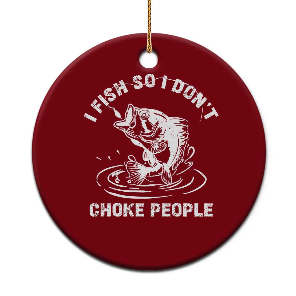 Funny Fishing Ceramic Ornament I Fish So I Dont Choke People Reel Bait