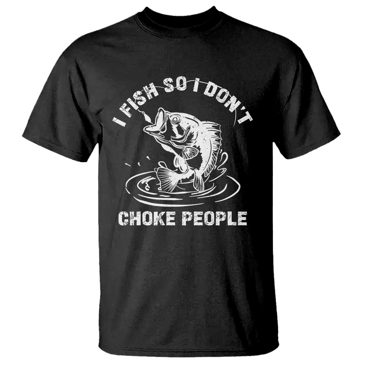 Funny Fishing T Shirt I Fish So I Dont Choke People Reel Bait