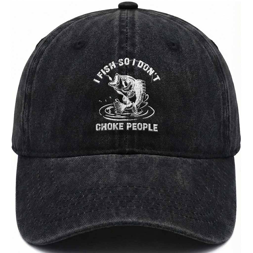 Funny Fishing Washed Cotton Baseball Cap I Fish So I Dont Choke People Reel Bait