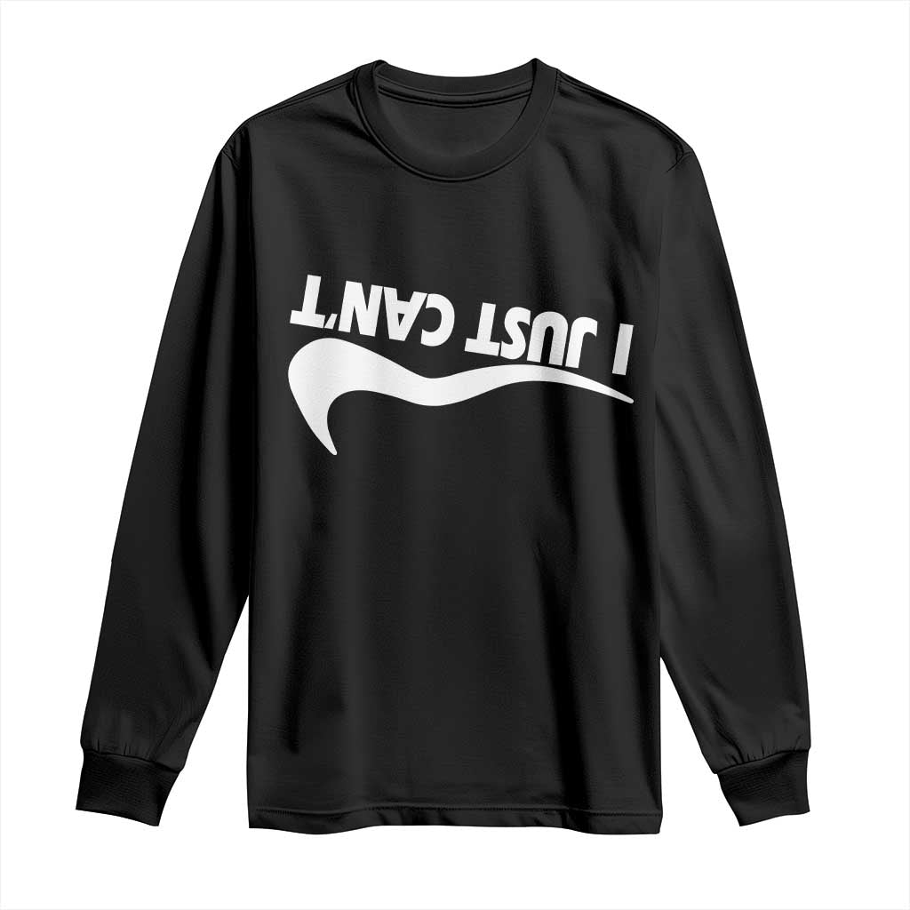 Funny I Just Cant Long Sleeve Shirt Sarcastic Motivation Con Baffo TS11 Black Print Your Wear