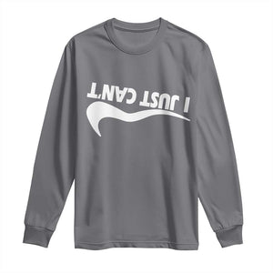Funny I Just Cant Long Sleeve Shirt Sarcastic Motivation Con Baffo TS11 Charcoal Print Your Wear