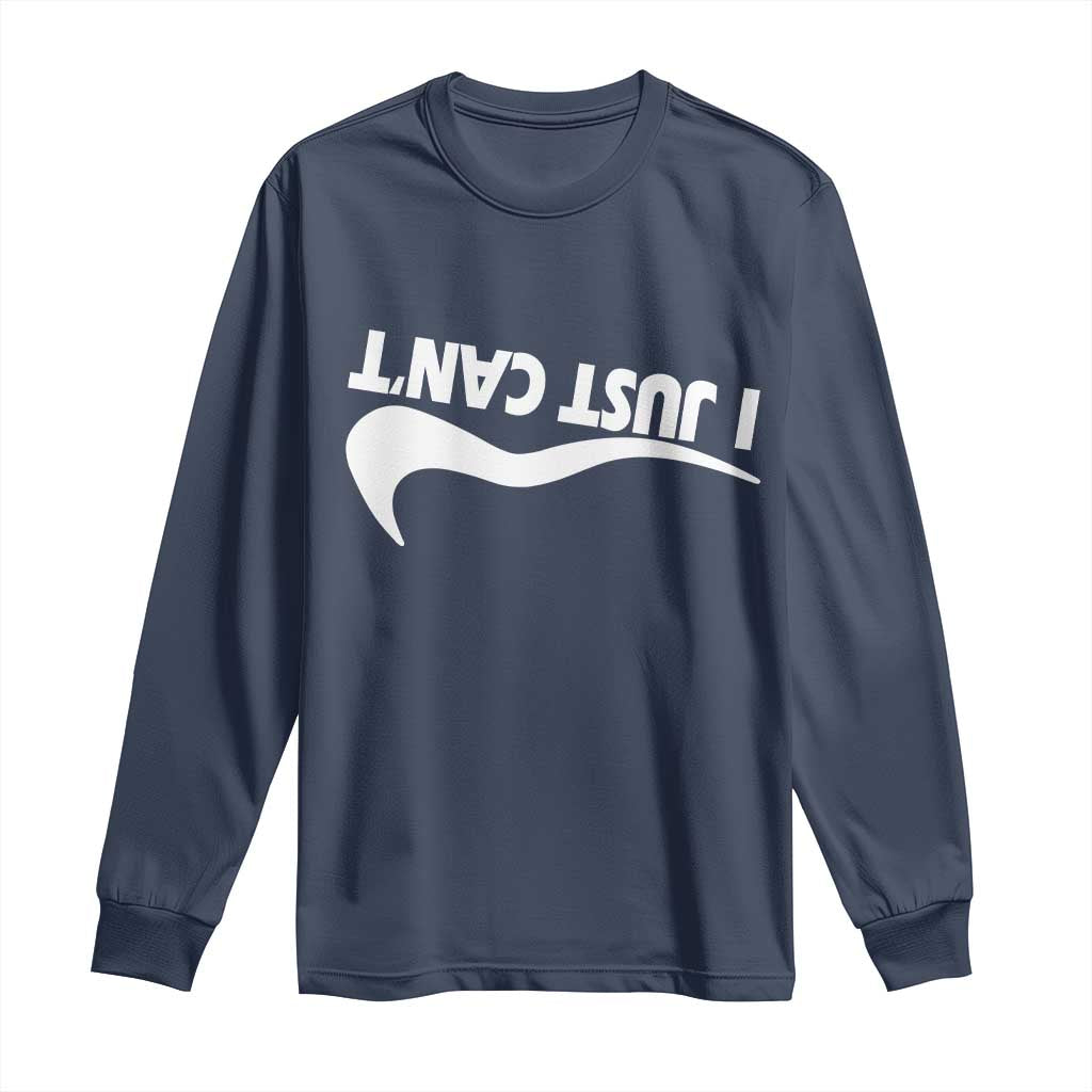 Funny I Just Cant Long Sleeve Shirt Sarcastic Motivation Con Baffo TS11 Navy Print Your Wear