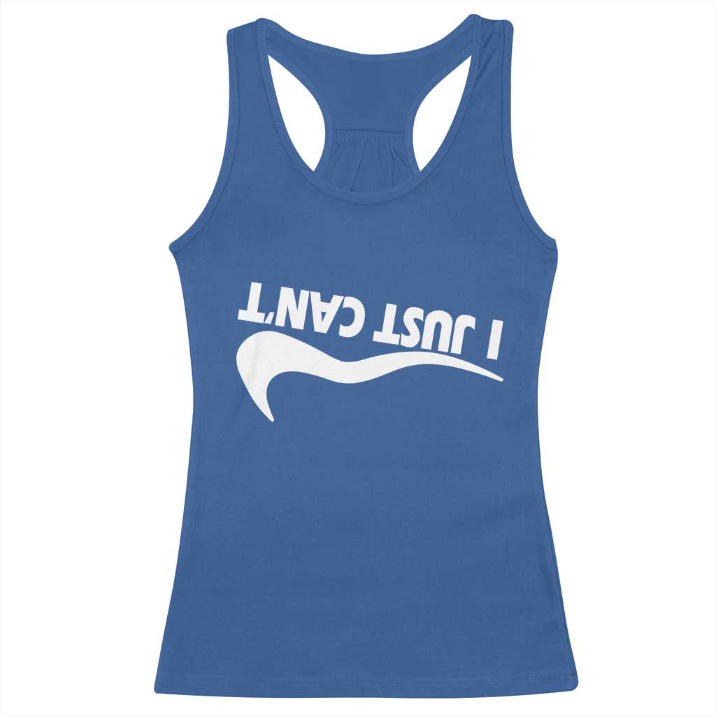 Funny I Just Cant Racerback Tank Top Sarcastic Motivation Con Baffo TS11 Royal Blue Print Your Wear