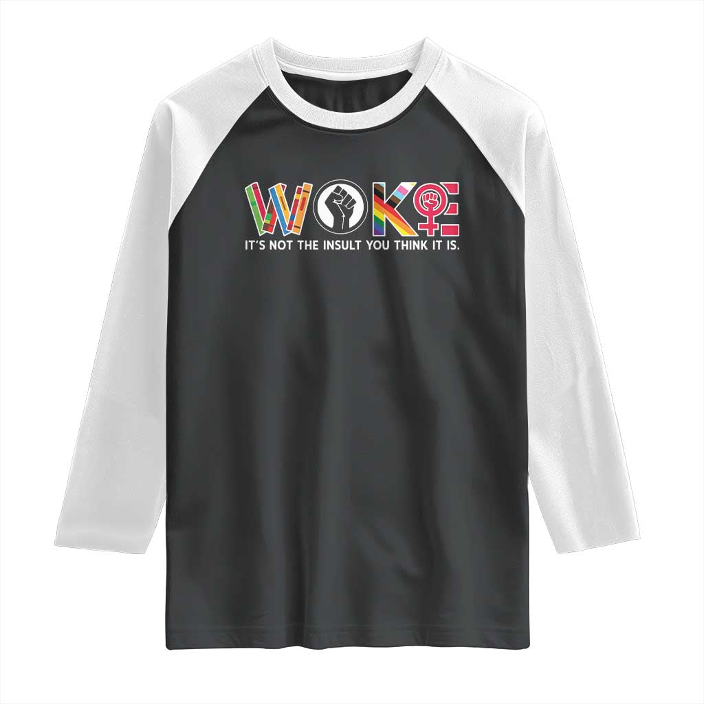 Woke It's Not The Insult You Think It Is Raglan Shirt Feminist Social Justice TS11 Black White Print Your Wear