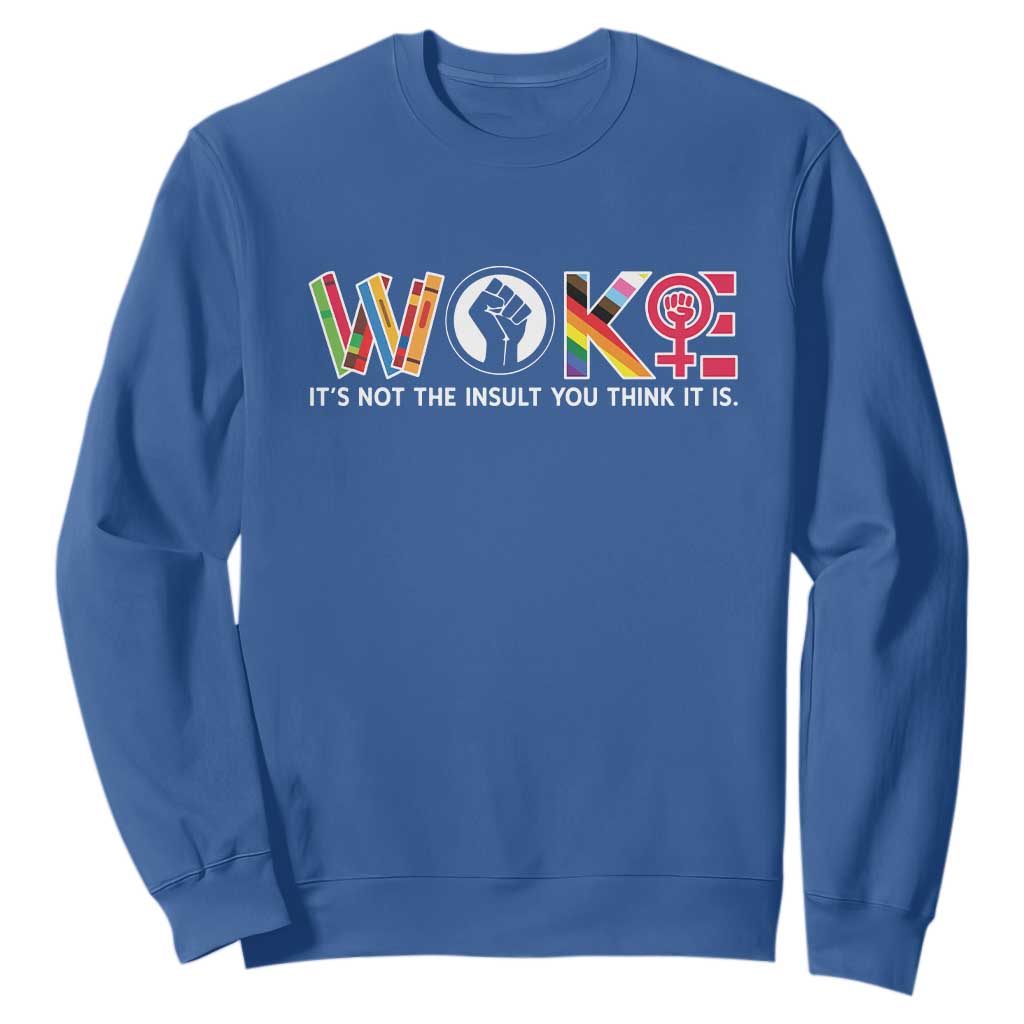 Woke It's Not The Insult You Think It Is Sweatshirt Feminist Social Justice TS11 Royal Blue Print Your Wear