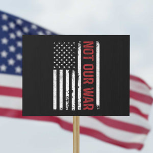 Not Our War Vintage American Flag Protest Sign Pacifists Peace TS11 Horizontal 18" × 24" Black Print Your Wear