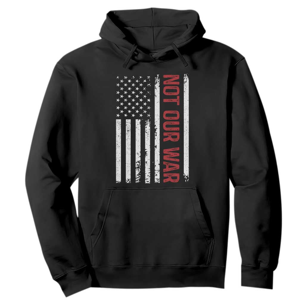 Not Our War Vintage American Flag Hoodie Pacifists Peace TS11 Black Print Your Wear