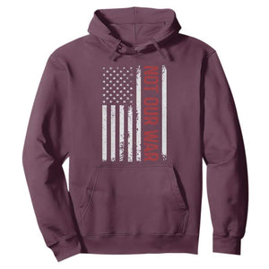 Not Our War Vintage American Flag Hoodie Pacifists Peace TS11 Maroon Print Your Wear