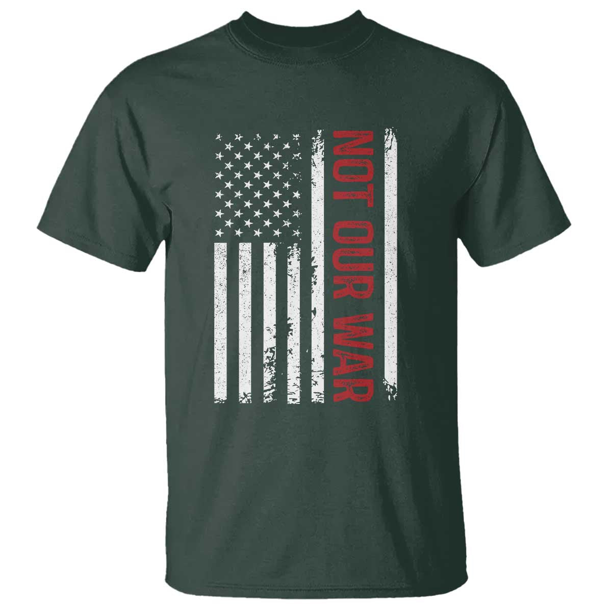 Not Our War Vintage American Flag T Shirt Pacifists Peace TS11 Dark Forest Green Print Your Wear