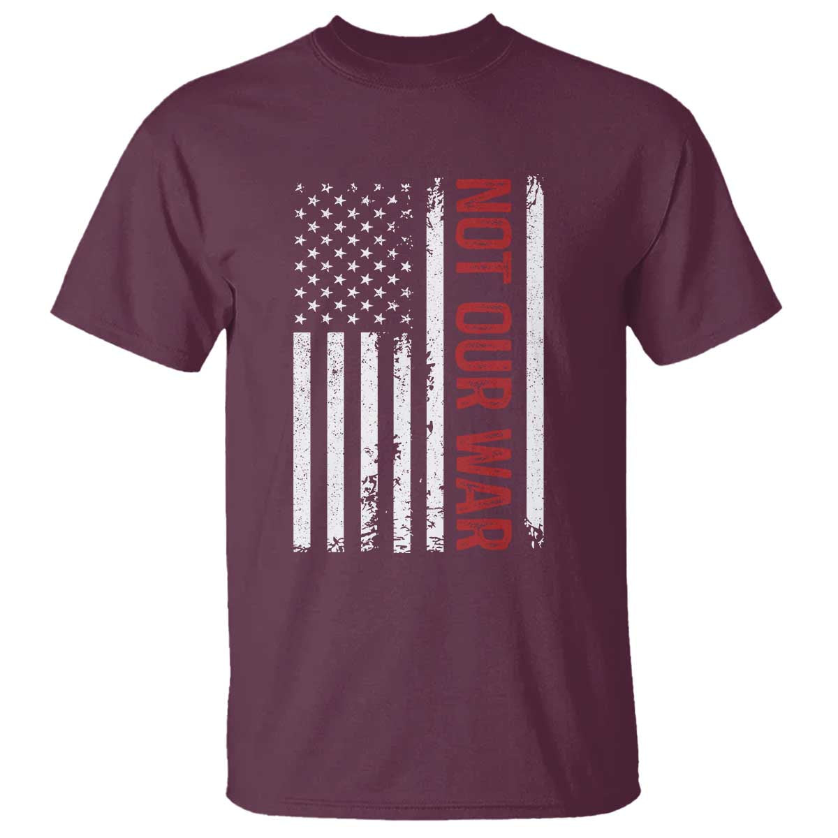 Not Our War Vintage American Flag T Shirt Pacifists Peace TS11 Maroon Print Your Wear
