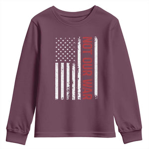Not Our War Vintage American Flag Youth Sweatshirt Pacifists Peace TS11 Maroon Print Your Wear