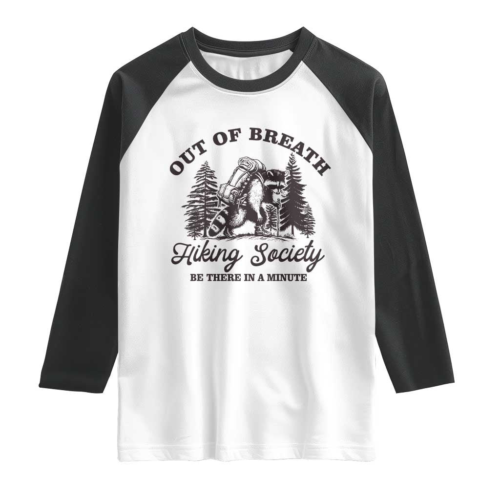 Funny Raccoon Outdoor Mountain Hiker Raglan Shirt Out Of Breath Hiking Society Be There In A Minute TS11 White Black Print Your Wear