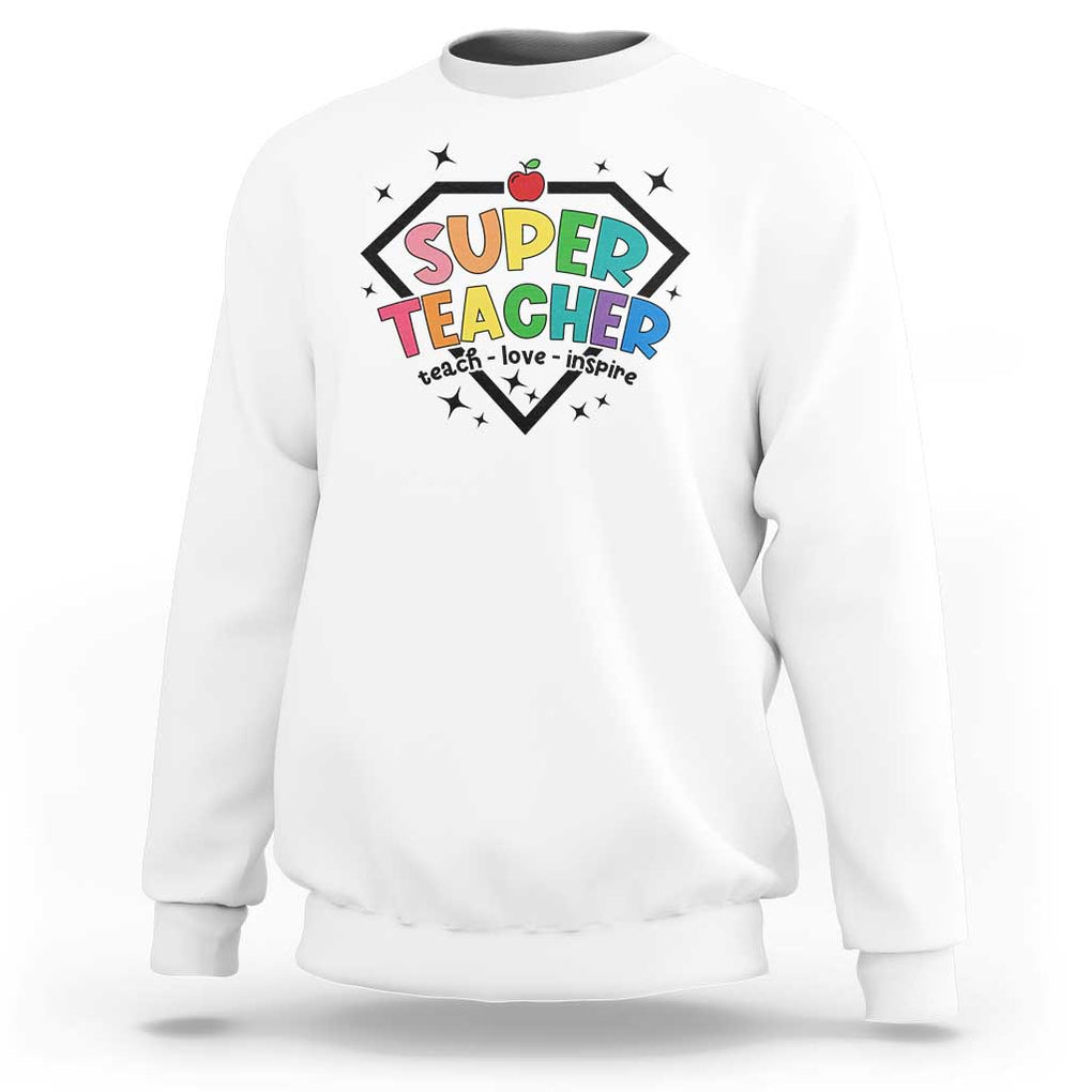 Funny Teacher Back To School Sweatshirt Super Teacher Teach Love Inspire Apple TS11 White Print Your Wear