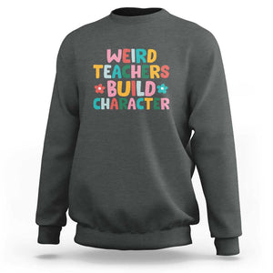 Teacher's Quote Sweatshirt Weird Teacher Build Character Colorful Flowers TS11 Dark Heather Print Your Wear