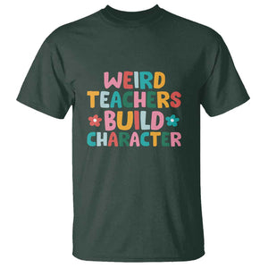 Teacher's Quote T Shirt Weird Teacher Build Character Colorful Flowers TS11 Dark Forest Green Print Your Wear