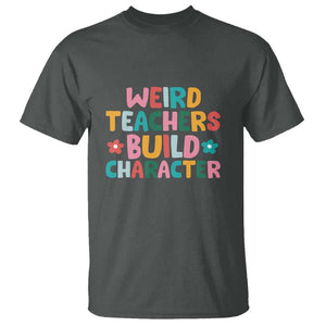 Teacher's Quote T Shirt Weird Teacher Build Character Colorful Flowers TS11 Dark Heather Print Your Wear