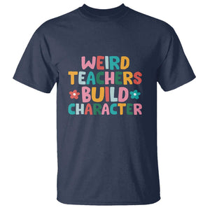 Teacher's Quote T Shirt Weird Teacher Build Character Colorful Flowers TS11 Navy Print Your Wear