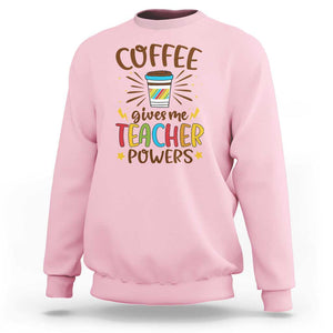 Teacher Life Sweatshirt Coffee Gives Me Teacher Power Back To School TS11 Light Pink Print Your Wear