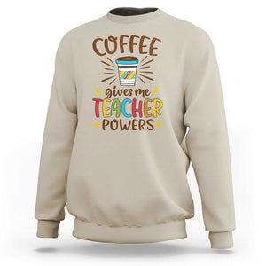 Teacher Life Sweatshirt Coffee Gives Me Teacher Power Back To School TS11 Sand Print Your Wear